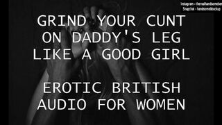 Grind your Snatch on Daddy's Leg like a Good Lady - Erotic British Audio for Women