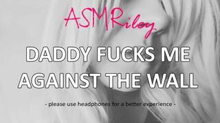 EroticAudio - ASMR Daddy rides me against the wall, ddlg