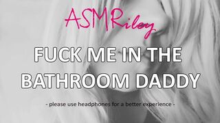 EroticAudio - ASMR Fuck me in the bathroom Daddy, Anal, DDLG