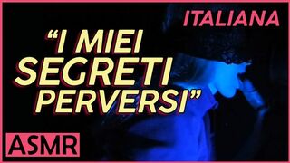 "my Perverse Secrets" - ASMR Italian Dialogues
