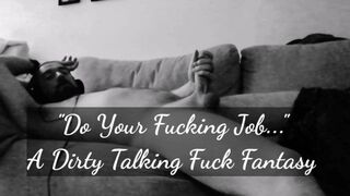 Do your Fucking Job - a Kinky Talking Fuck Fantasy