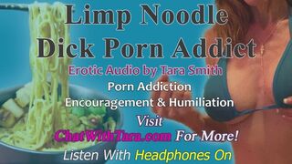 Limp Noodle Prick Porn Addict Encouragement & Humiliation Erotic Audio by Tara Smith Chronic Bating
