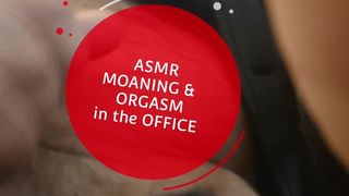 ASMR Horny Moaning & Cums at the Office