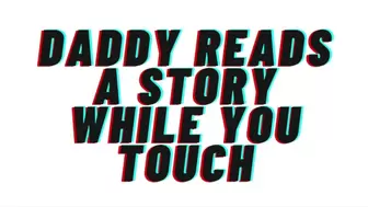 Daddy reads you a story while you touch. opens the covers and teaches you to spunk [Daddy play] AUDIO