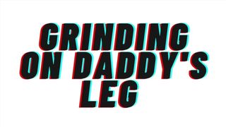 Grinding on daddy's leg and finishing. Lots of praise with degradation. Bitch calling.