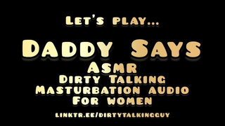 Daddy Says - ASMR Wild Talking Masturbates Audio For Women