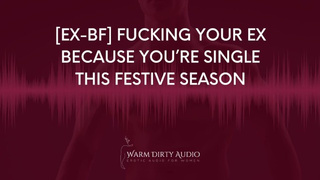 [Ex-BF] Fucking Him Because You’re Single This Festive Season [Dirty Talk, Erotic Audio for Women]