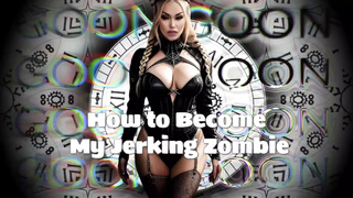 How to Become My Jerking Zombie