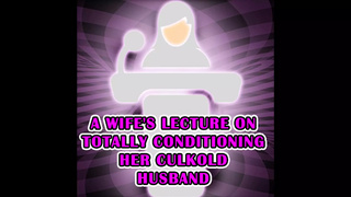 A Ex-wife's Lecture on Totally Conditioning Her Culkold Man
