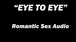 "EYE to EYE" Cream-pie-Sexual Audio for Women