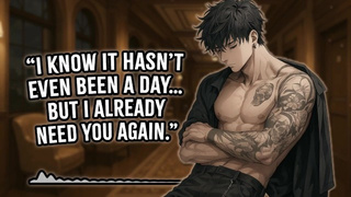 “I Know It Hasn’t Even Been a Day… But I Already Need You Again.” | Yandere | Rough Dom | M4A | M4F